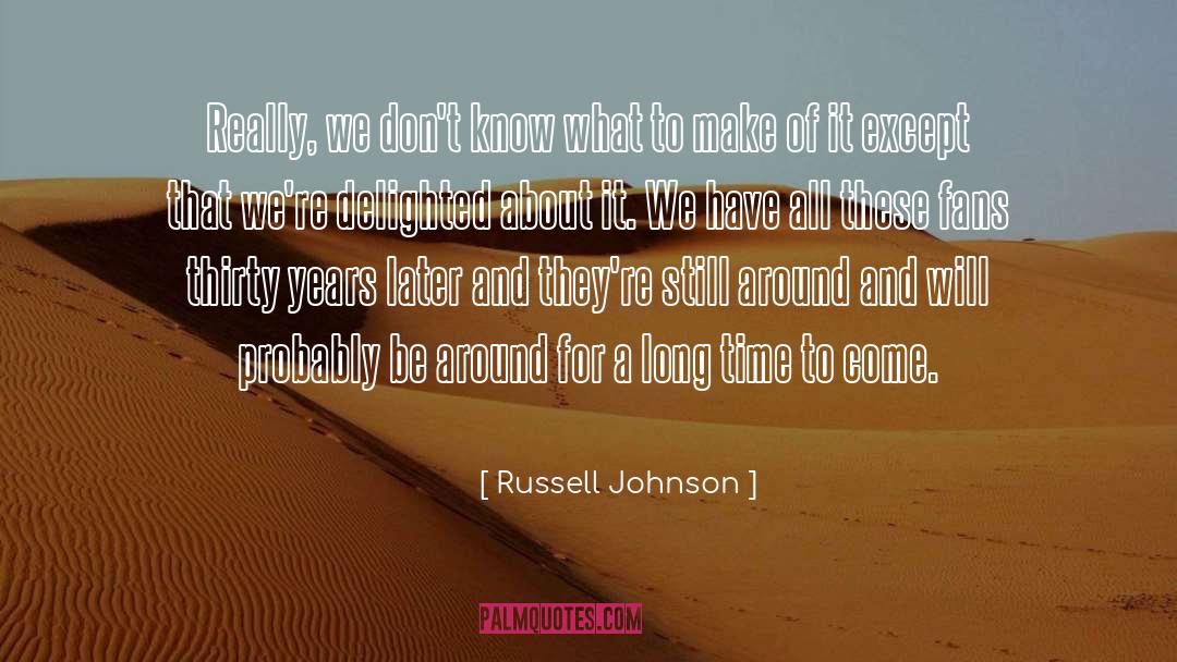 Long Days quotes by Russell Johnson