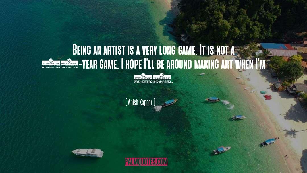 Long Game quotes by Anish Kapoor