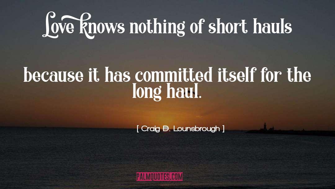 Long Haul quotes by Craig D. Lounsbrough