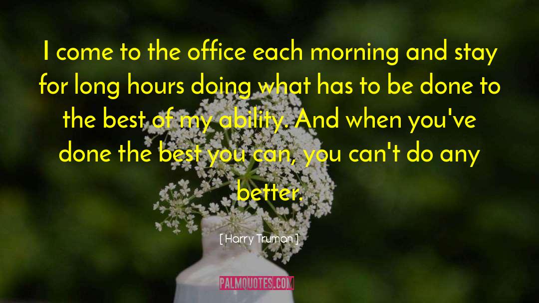 Long Hours quotes by Harry Truman