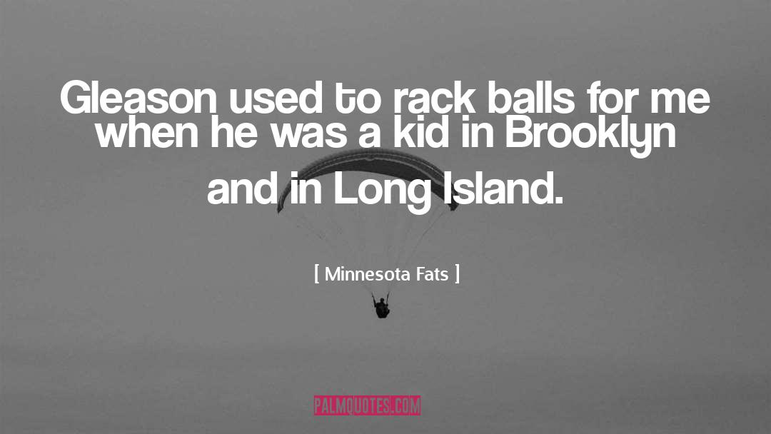 Long Island quotes by Minnesota Fats