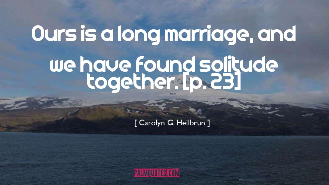 Long Marriage quotes by Carolyn G. Heilbrun