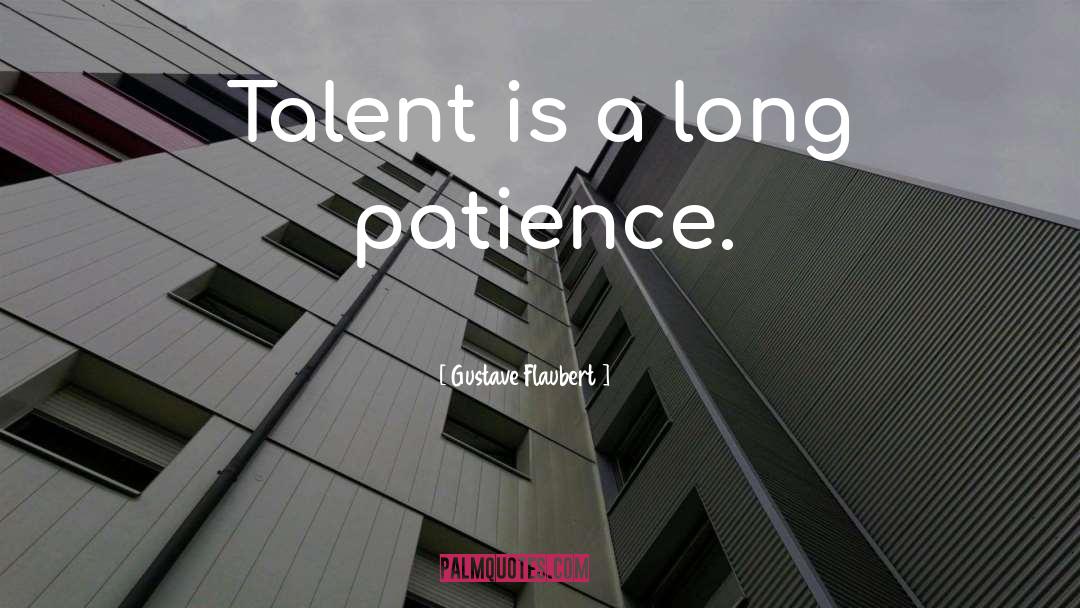 Long Patience quotes by Gustave Flaubert