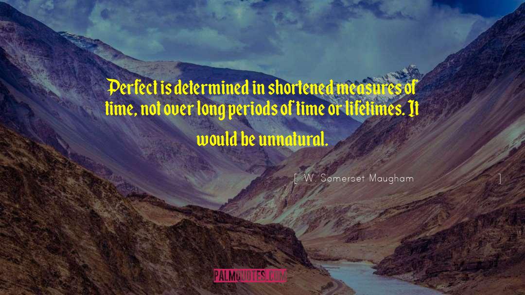 Long Periods Of Time quotes by W. Somerset Maugham