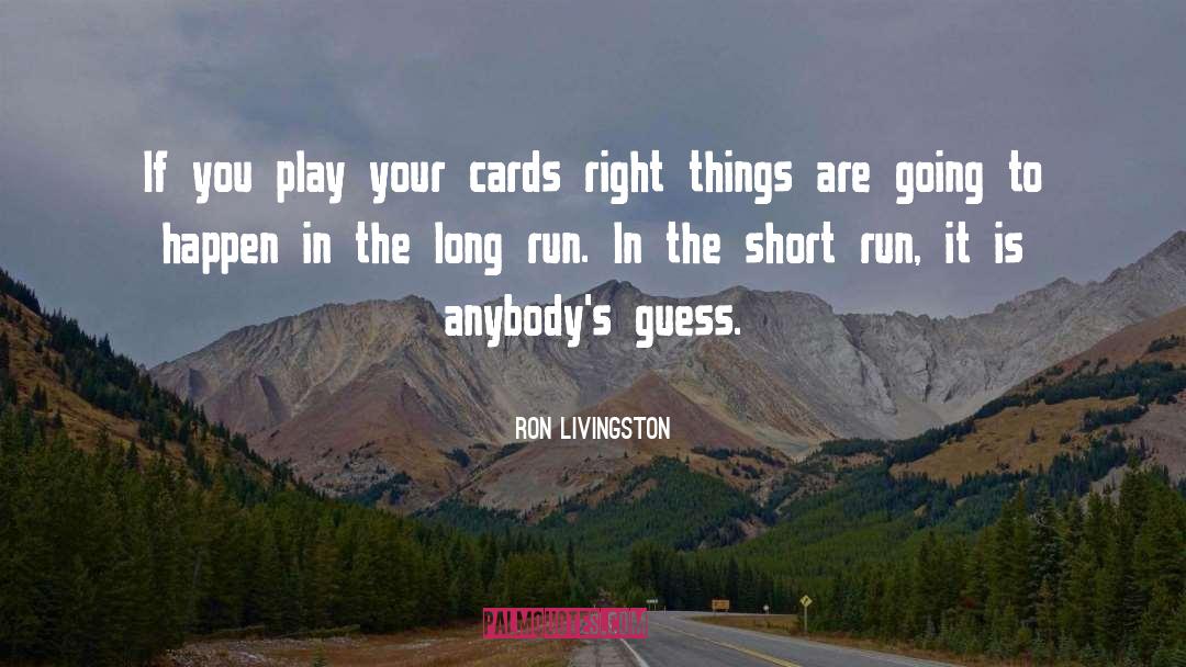 Long Runs quotes by Ron Livingston