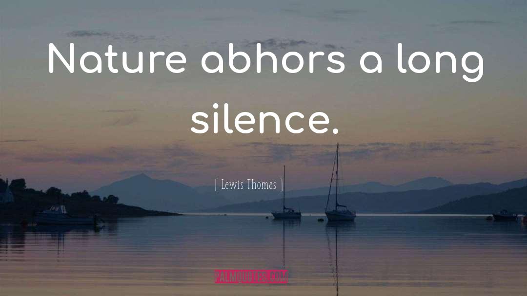 Long Silence quotes by Lewis Thomas