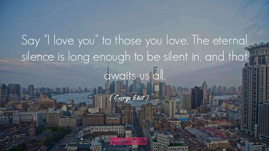 Long Silence quotes by George Eliot