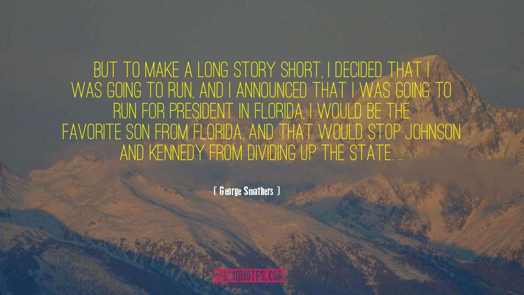 Long Story Short quotes by George Smathers