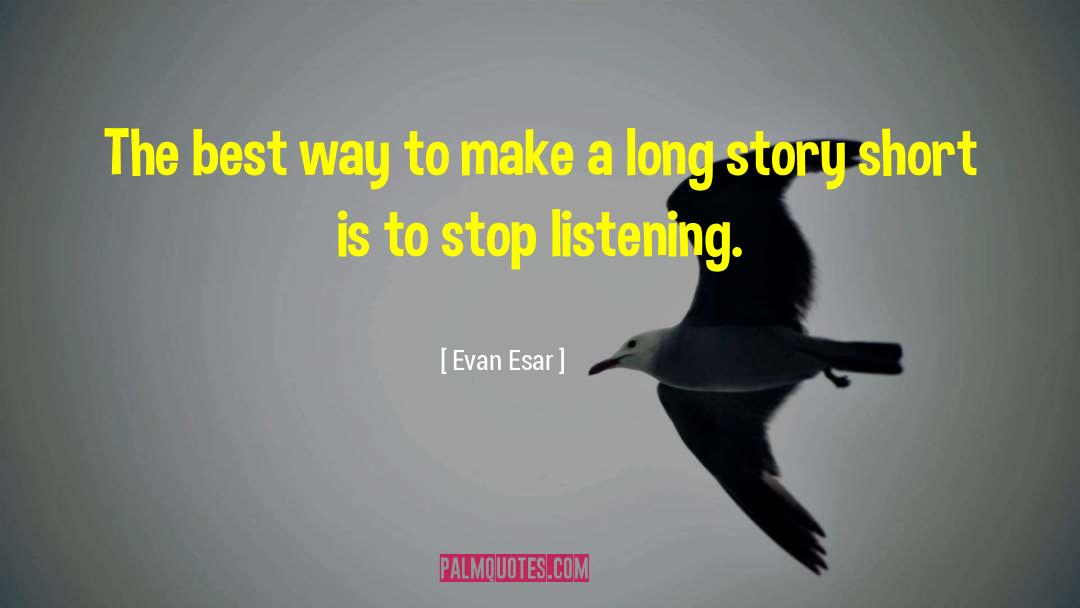 Long Story Short quotes by Evan Esar