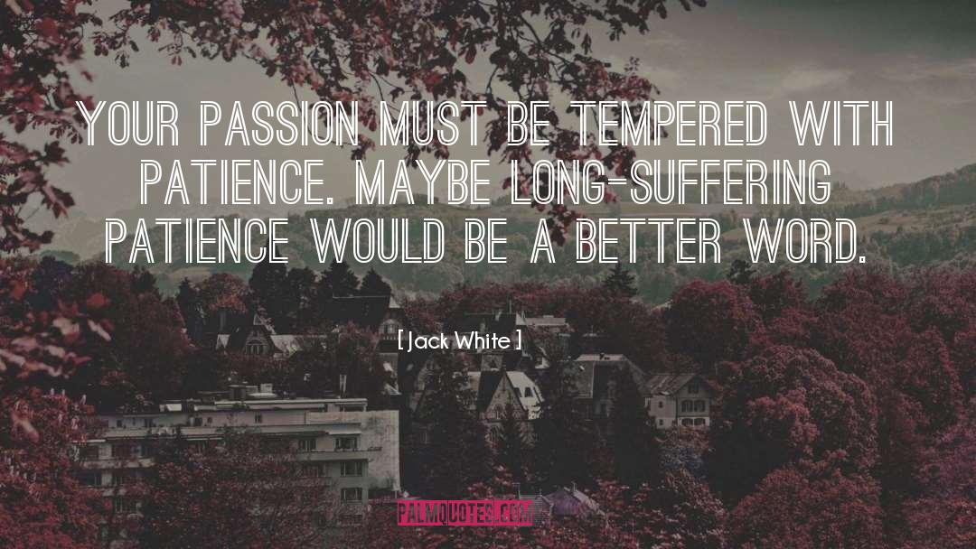 Long Suffering Boyfriends quotes by Jack White