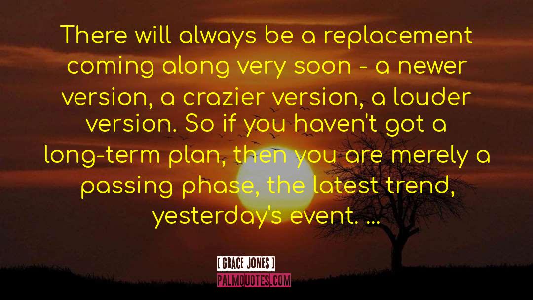 Long Term Plan quotes by Grace Jones