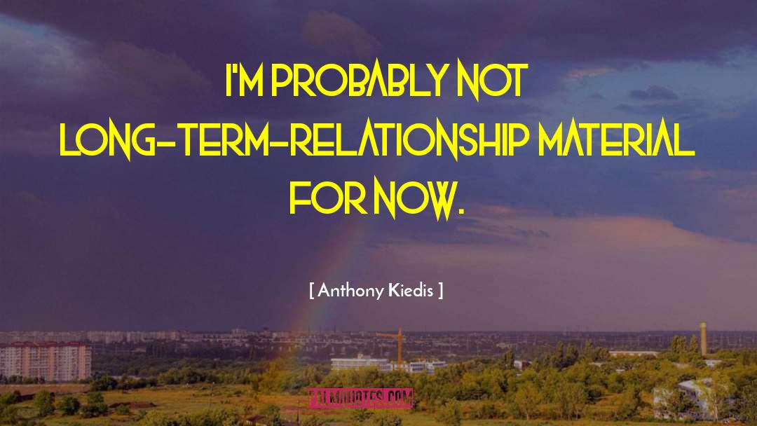 Long Term Relationship quotes by Anthony Kiedis