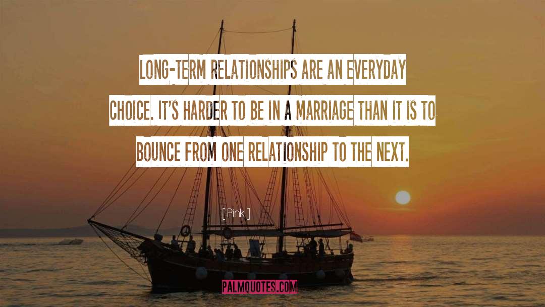 Long Term Relationships quotes by Pink