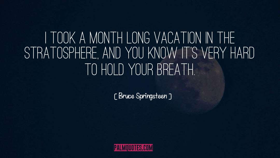 Long Vacation quotes by Bruce Springsteen