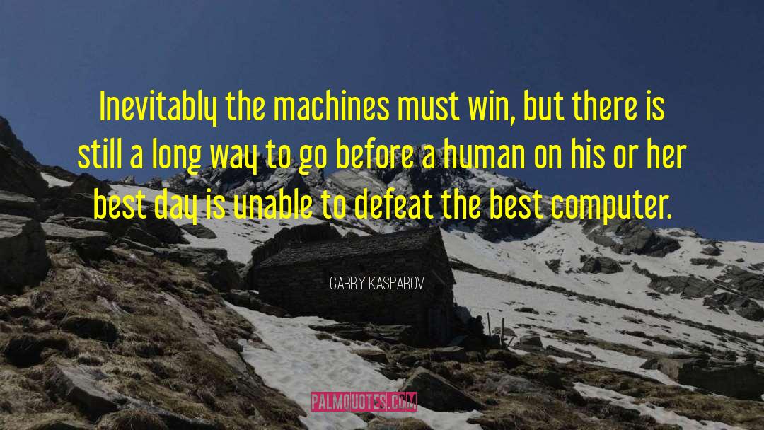 Long Way To Go quotes by Garry Kasparov