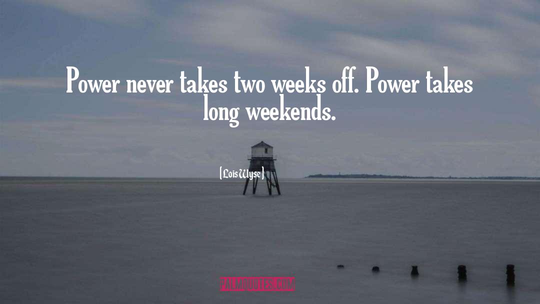 Long Weekend quotes by Lois Wyse