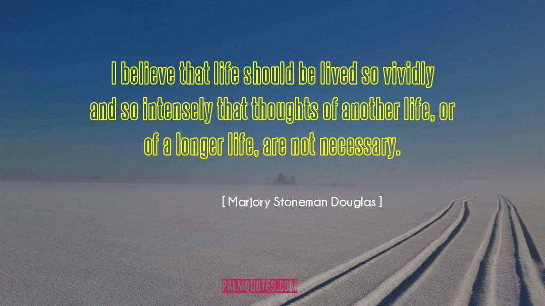 Longer Life quotes by Marjory Stoneman Douglas
