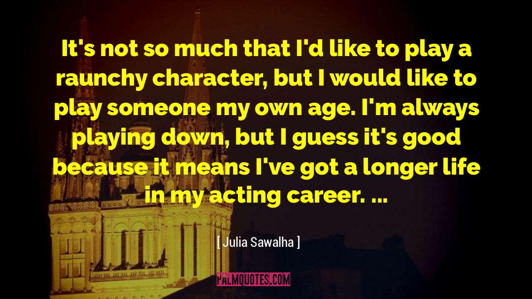 Longer Life quotes by Julia Sawalha