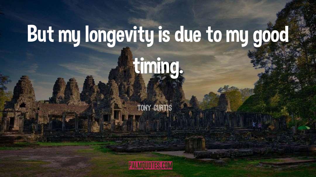 Longevity quotes by Tony Curtis