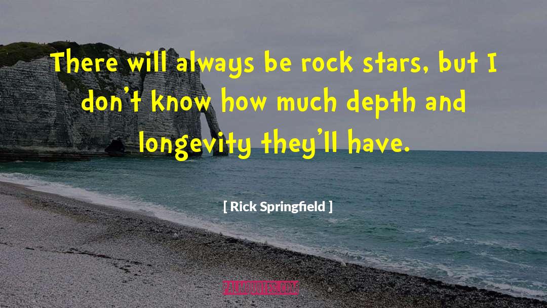 Longevity quotes by Rick Springfield