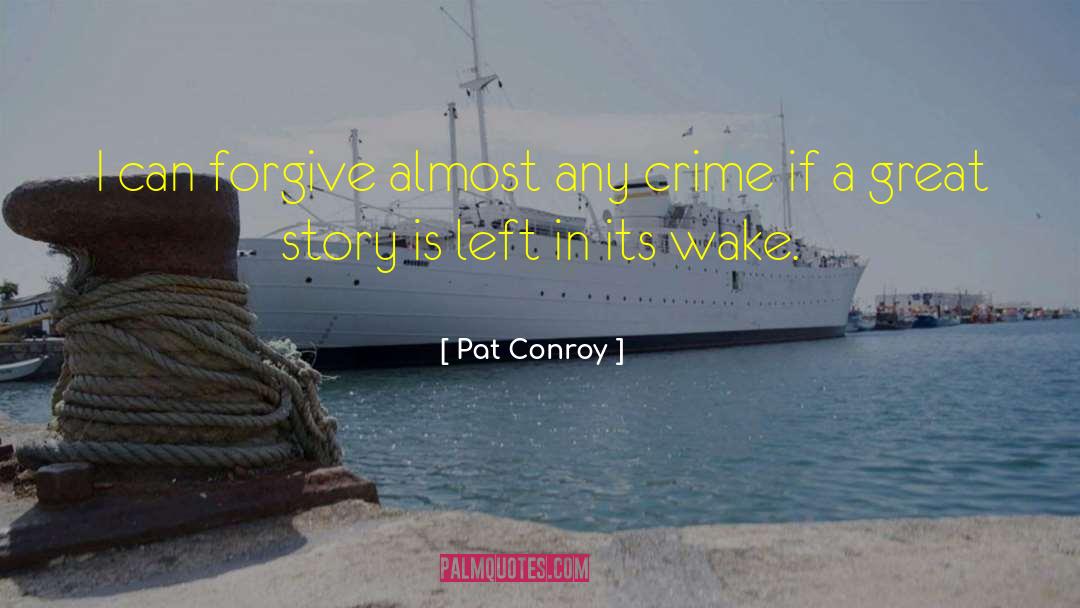 Longform Crime quotes by Pat Conroy