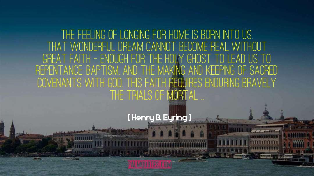 Longing For Home quotes by Henry B. Eyring