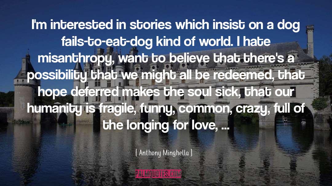 Longing For Love quotes by Anthony Minghella