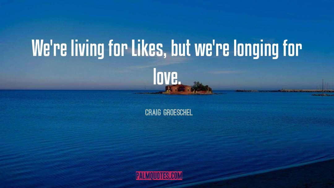 Longing For Love quotes by Craig Groeschel