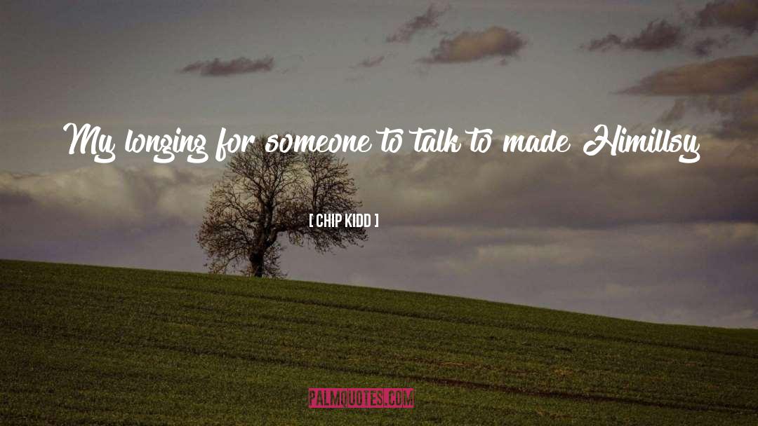 Longing For Someone quotes by Chip Kidd