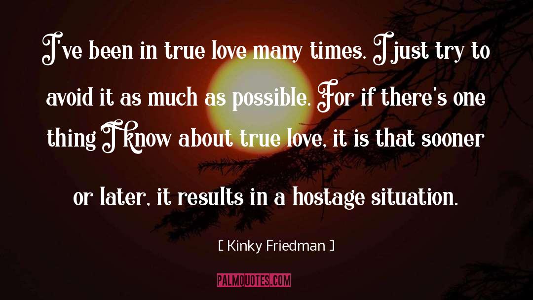 Longing For True Love quotes by Kinky Friedman