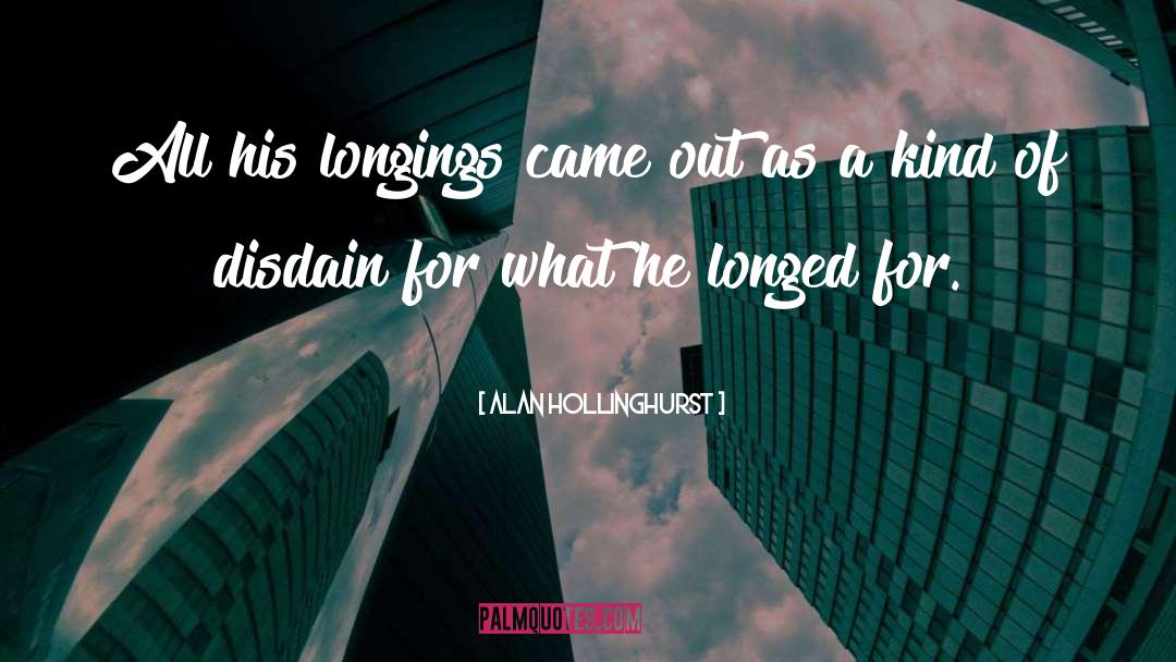 Longing quotes by Alan Hollinghurst