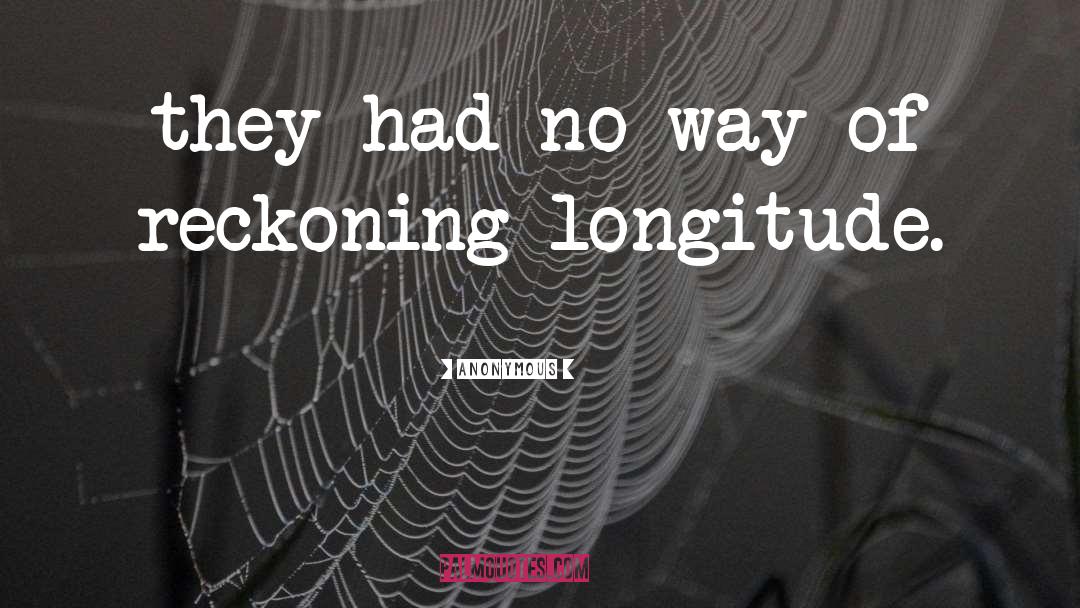 Longitude quotes by Anonymous