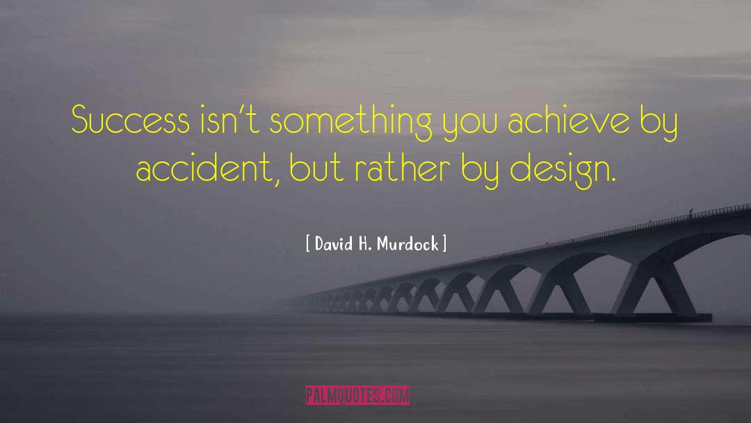 Longitudinal Design quotes by David H. Murdock