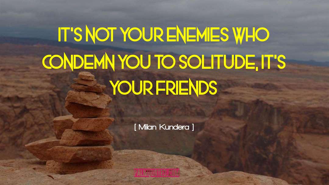 Lonliness quotes by Milan Kundera