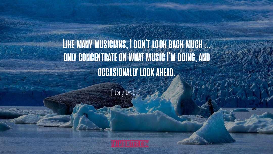 Look Ahead quotes by Tony Levin