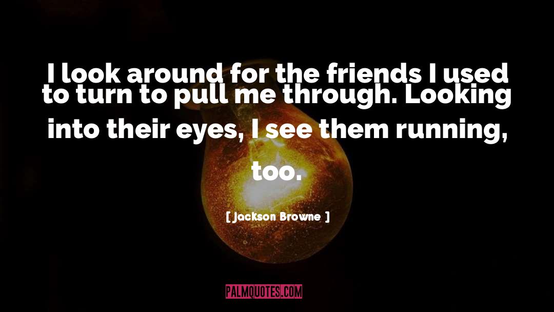 Look Around quotes by Jackson Browne