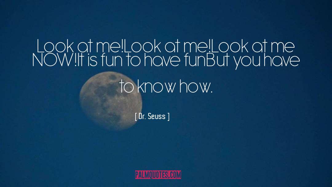 Look At Me Now quotes by Dr. Seuss
