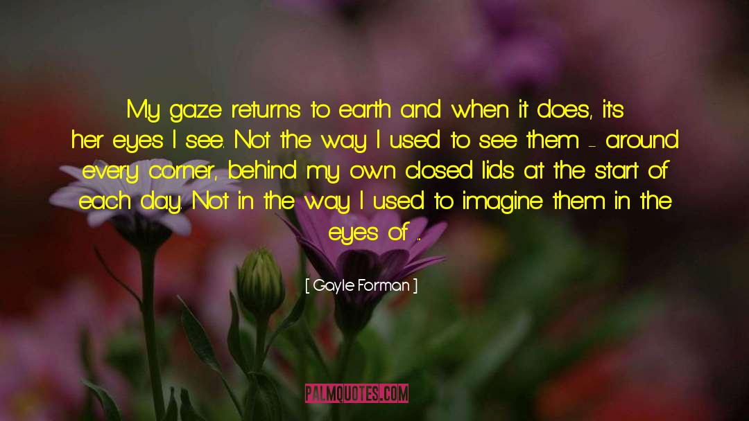 Look At Those Eyes quotes by Gayle Forman