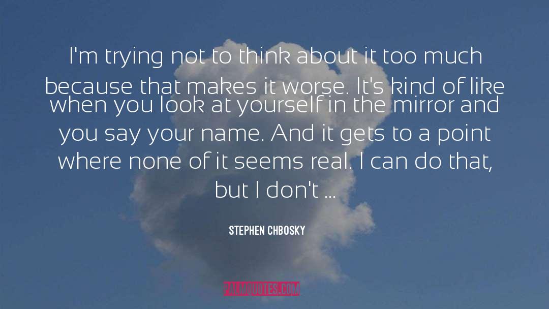 Look At Yourself In The Mirror quotes by Stephen Chbosky