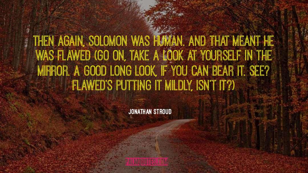 Look At Yourself In The Mirror quotes by Jonathan Stroud