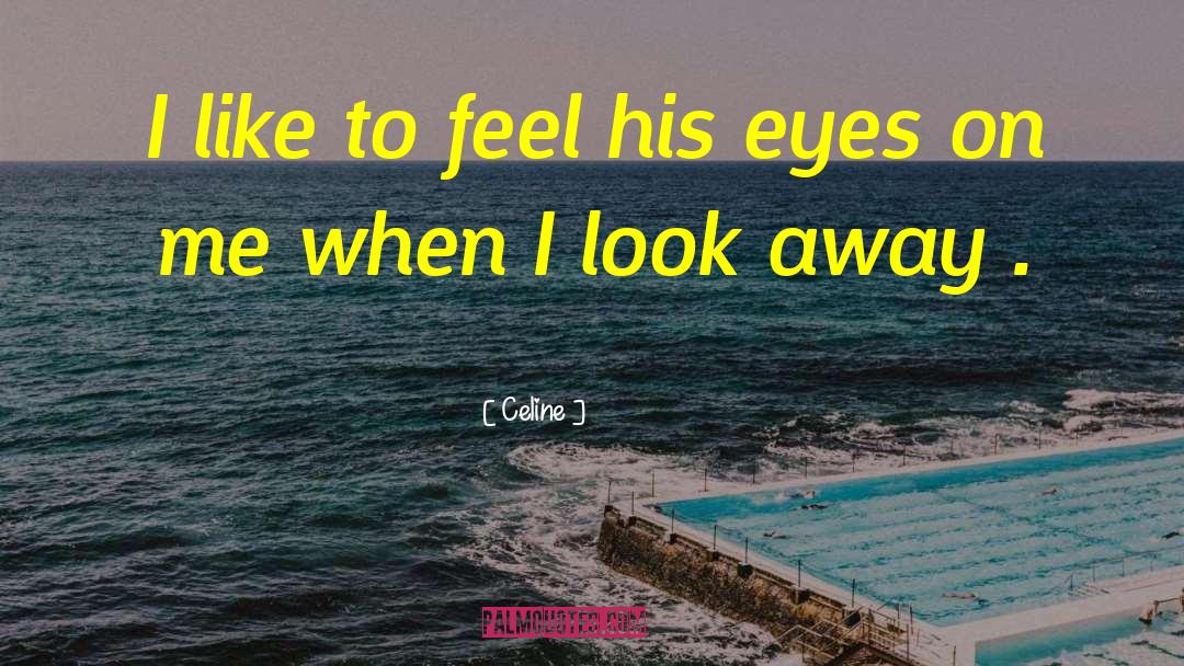 Look Away quotes by Celine
