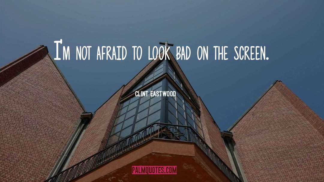 Look Bad quotes by Clint Eastwood