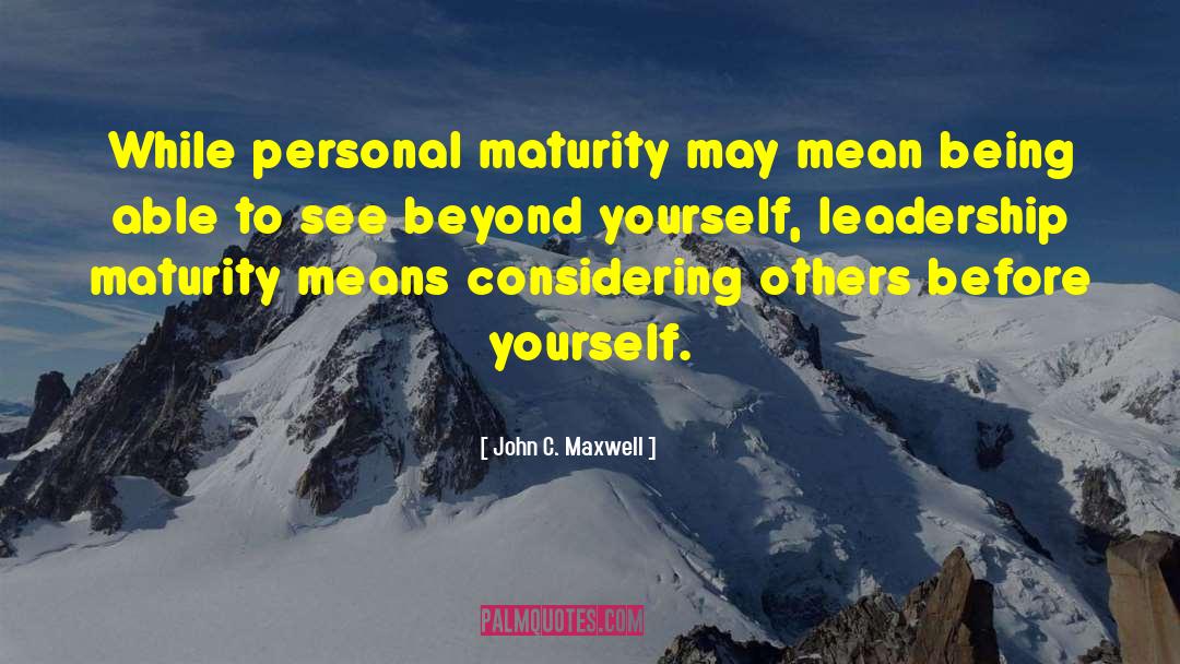 Look Beyond Yourself quotes by John C. Maxwell