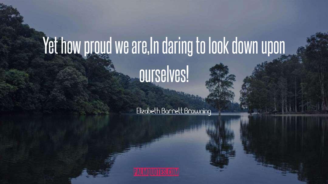 Look Down quotes by Elizabeth Barrett Browning