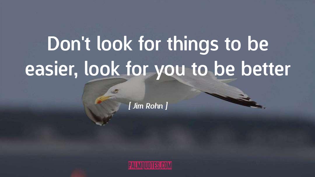 Look For quotes by Jim Rohn