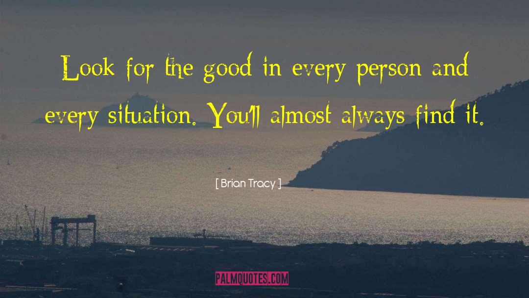 Look For The Good quotes by Brian Tracy