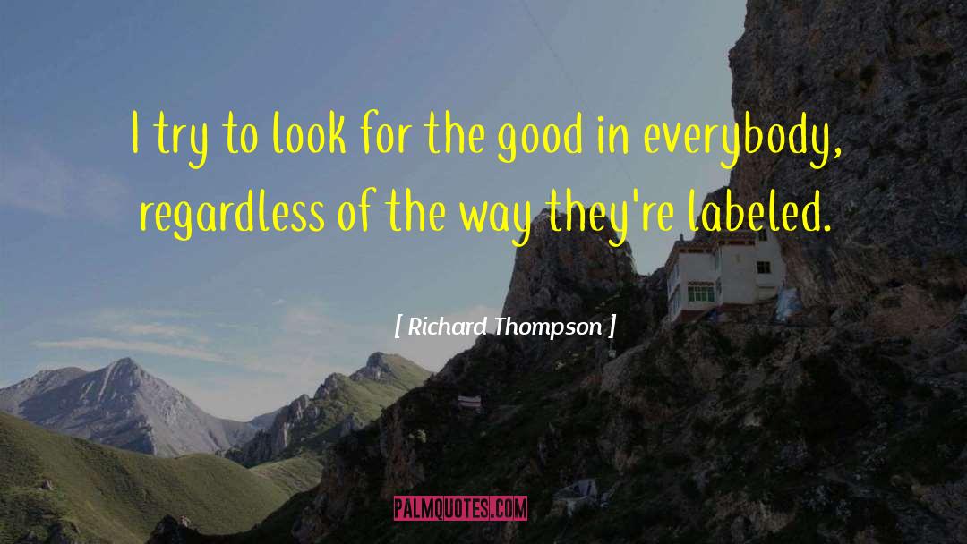 Look For The Good quotes by Richard Thompson