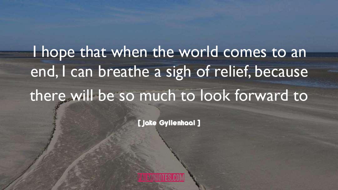 Look Forward quotes by Jake Gyllenhaal