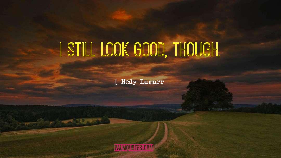 Look Good quotes by Hedy Lamarr