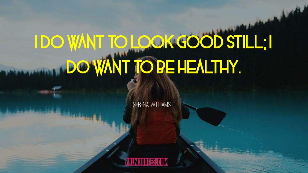 Look Good quotes by Serena Williams
